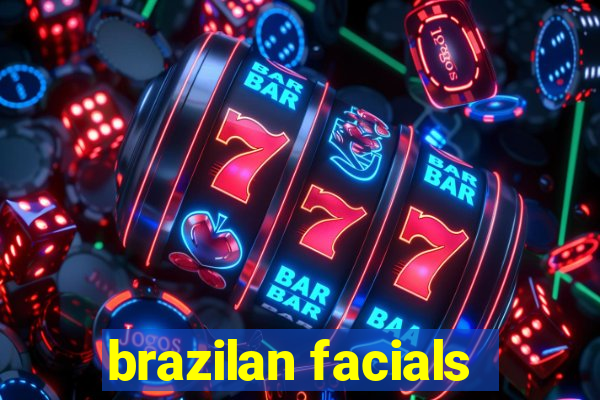 brazilan facials